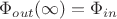 $\Phi_{out}(\infty)= \Phi_{in}$