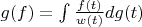 $g(f) = \int \frac {f(t)} {w(t)} dg(t)$