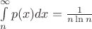 $\int\limits_n^\infty p(x)dx = \frac {1} {n\ln n}$