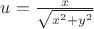 $u=\frac{x}{\sqrt{x^2+y^2}}$