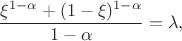 $$\frac{\xi^{1-\alpha}+(1-\xi)^{1-\alpha}}{1-\alpha}=\lambda,$$