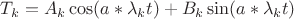 $T_{k} = A_{k} \cos (a * \lambda_{k} t ) + B_{k} \sin ( a * \lambda_{k} t )$