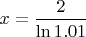 $x=\dfrac{2}{\ln{1{.}01}}$