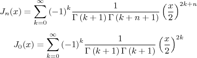 $$
J_n (x) = \sum\limits_{k = 0}^\infty  {\left( { - 1} \right)^k } \frac{1}
{{\Gamma \left( {k + 1} \right)\Gamma \left( {k + n + 1} \right)}}\left( {\frac{x}
{2}} \right)^{2k + n} 
$$

$$
J_0 (x) = \sum\limits_{k = 0}^\infty  {\left( { - 1} \right)^k } \frac{1}
{{\Gamma \left( {k + 1} \right)\Gamma \left( {k + 1} \right)}}\left( {\frac{x}
{2}} \right)^{2k} 
$$