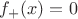 $f_+(x)=0$