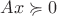 $Ax\succcurlyeq0$