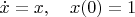$\dot x=x,\quad x(0)=1$