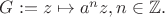 $G:={z\mapsto a^nz, n\in{\Bbb Z}}.$