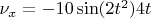 $\nu_x=-10\sin(2t^2)4t$