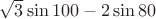 $\sqrt 3\sin100-2\sin80$