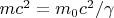 $mc^2 = m_0c^2/\gamma$