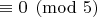 $\equiv 0 \pmod{5}$