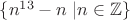 $\{ n^{13}-n \; \vert n\in \mathbb{Z}\}$