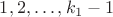 $1,2,\ldots,k_{1}-1$