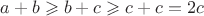 $a+b \geqslant b+c \geqslant c+c=2c$