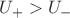 $U_{+} > U_{-}$