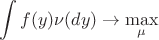 $$ \int f(y) \nu(dy) \to \max\limits_{\mu}$$