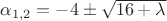 $\alpha_{1,2}=-4 \pm \sqrt{16+\lambda}$