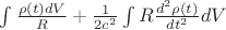 $\int\frac{\rho(t)dV}{R}+\frac{1}{2c^2}\int R\frac{d^2\rho(t)}{dt^2}dV$
