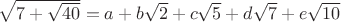 $\sqrt{7+\sqrt{40}}=a+b\sqrt2+c\sqrt5+d\sqrt7+e\sqrt{10}$
