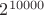 $2^{10000}$