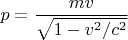 $${p}= \frac{m{v}}{ \sqrt{1-v^2/c^2}}$$