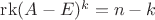 $\mathrm{rk} (A - E)^k = n - k$