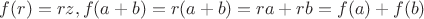 $f(r)=rz,f(a+b)=r(a+b)=ra+rb=f(a)+f(b)
$