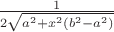 $\frac{1}{2\sqrt{a^2+x^2(b^2-a^2)}}$