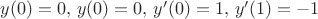 $y(0)=0,\,y(0)=0,\,y'(0)=1,\,y'(1)=-1$