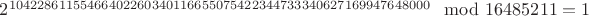 $2^{10422861155466402260340116655075422344733340627169947648000} \mod 16485211 = 1$ $2^{10422861155466402260340116655075422344733340627169947648000} \mod 16485211 = 1$