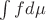 $\int fd\mu$