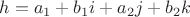 $h = a_1 + b_1i + a_2j + b_2k $
