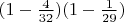 $(1-\frac{4}{32})(1-\frac{1}{29})$