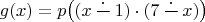 $$
g(x) = p\big((x \mathop{\frac{.}{\phantom{ii}}} 1) \cdot (7 \mathop{\frac{.}{\phantom{ii}}} x)\big)
$$