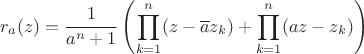 $$
r_a(z) = \frac{1}{a^n+1} \left( \prod_{k=1}^n (z - \overline{a}z_k) + \prod_{k=1}^n (az - z_k) \right)
$$