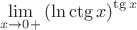 $$\lim\limits_{x \to 0+}^{} {(\ln \ctg{x})}^{\tg{x}}$$
