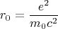 $$r_0=\frac{e^2}{m_0c^2}$$