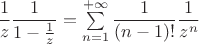 $\dfrac{1}{z}\dfrac{1}{1-\frac{1}{z}}=\sum\limits_{n=1}^{+\infty}\dfrac{1}{(n-1)!}\dfrac{1}{z^n}$