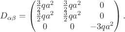 $$D_{\alpha\beta}=\begin{pmatrix}
 \frac{3}{2}qa^2&\frac{3}{2}qa^2  & 0\\
 \frac{3}{2}qa^2& \frac{3}{2}qa^2 & 0\\
 0&0  & -3qa^2
\end{pmatrix}.$$