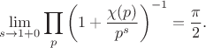 $$\lim_{s\to1+0}\prod_p\left(1+\frac{\chi(p)}{p^s}\right)^{-1}=\frac{\pi}2.$$