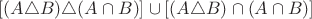 $[(A\triangle B)\triangle (A\cap B)]\cup[(A\triangle B)\cap (A\cap B)]$