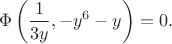 $$
\Phi \left( \dfrac{1}{3y}, -y^6 - y\right) = 0.
$$