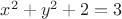 $x^2+y^2+2=3$