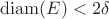 $\mathrm{diam}(E)<2\delta$
