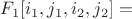 $F_1[i_1,j_1,i_2,j_2] = $