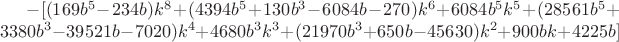 $-[(169b^5-234b)k^8+(4394b^5+130b^3-6084b-270)k^6+6084b^5k^5+(28561b^5+3380b^3-39521b-7020)k^4+4680b^3k^3+(21970b^3+650b-45630)k^2+900bk+4225b]$