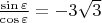 $\frac{\sin{\varepsilon}} {\cos{\varepsilon}} = -3\sqrt3$