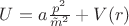 $U=a\frac{p^2}{\tilde{m}^2} + V(r)$