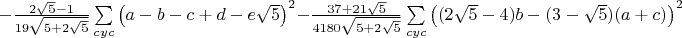$-\frac{2\sqrt5-1}{19\sqrt{5+2\sqrt{5}}}\sum\limits_{cyc}\left(a-b-c+d-e\sqrt5\right)^2  -\frac{37+21\sqrt5}{4180\sqrt{5+2\sqrt5}}\sum\limits_{cyc}\left((2\sqrt5-4)b-(3-\sqrt5)(a+c)\right)^2$